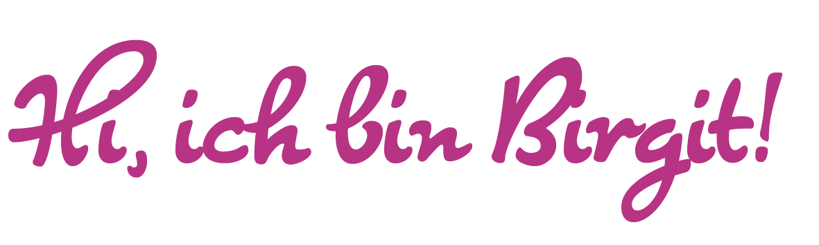 Hi, ich bin Birgit Hi, ich bin Birgit